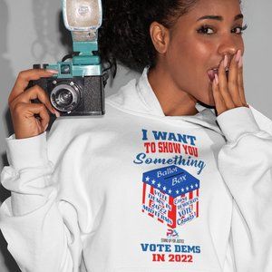 I WANT TO SHOW YOU SOMETHING/VOTE DEMS 2022